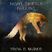 Night Swiftly Falling by  Tricia D. Wagner audiobook