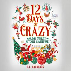 12 Days of Crazy by T. L. Haurilick audiobook