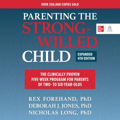 Parenting the Strong-Willed Child, Expanded Fourth Edition by Rex Forehand audiobook