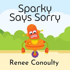 Sparky Says Sorry by Renee Conoulty audiobook