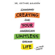 CREATING YOUR LIMITLESS LIFE by  Dr. Esther Zeledón audiobook