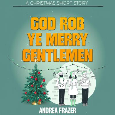 God Rob Ye Merry Gentlemen by Andrea Frazer audiobook