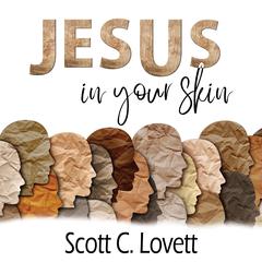 Jesus in your Skin by Scott C. Lovett audiobook