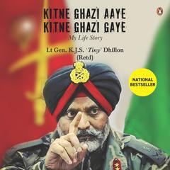 Kitne Ghazi Aaye, Kitne Ghazi Gaye: My Life Story by K.J.S Dhillon audiobook