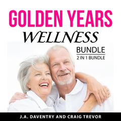Golden Years Wellness Bundle, 2 in 1 Bundle by J.A. Daventry audiobook