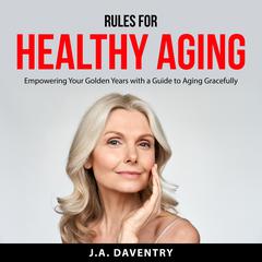 Rules for Healthy Aging by J.A. Daventry audiobook
