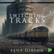 Switching Tracks: Out of the Trash by  Lena Gibson audiobook