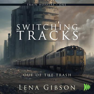 Switching Tracks: Out of the Trash by Lena Gibson audiobook