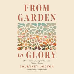 From Garden to Glory by Courtney Doctor audiobook
