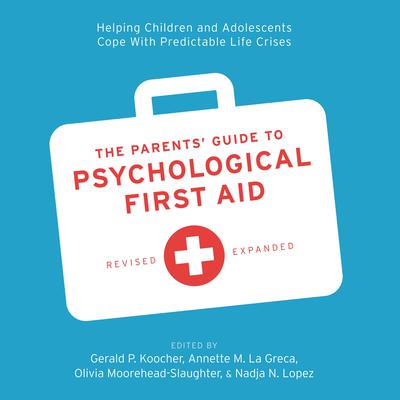 The Parents' Guide to Psychological First Aid by Gerald P. Koocher audiobook