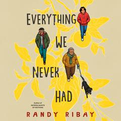 Everything We Never Had by Randy Ribay audiobook