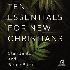 Ten Essentials for New Christians by Stan Jantz audiobook