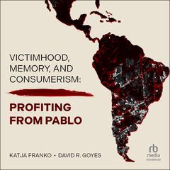 Victimhood, Memory, and Consumerism by Katja Franko audiobook