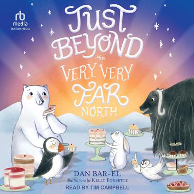 Just Beyond the Very, Very Far North by Dan Bar-el audiobook