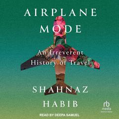 Airplane Mode by Shahnaz Habib audiobook