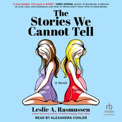 The Stories We Cannot Tell by Leslie A. Rasmussen audiobook