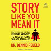 Story Like You Mean It by  Dr. Dennis Rebelo audiobook