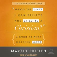 What's the Least I Can Believe and Still Be a Christian? by Martin Thielen audiobook