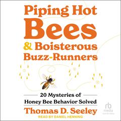 Piping Hot Bees and Boisterous Buzz-Runners by Thomas D. Seeley audiobook