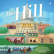 The Hill: Inside the Secret World of the U.S. Capitol by  Kate Andersen  Brower audiobook
