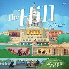 The Hill: Inside the Secret World of the U.S. Capitol by Kate Andersen  Brower audiobook