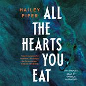 All the Hearts You Eat by  Hailey Piper audiobook