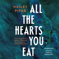All the Hearts You Eat by Hailey Piper audiobook