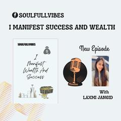 I Manifest Success And Wealth In My Life by Laxmi Jangid by Laxmi Jangid audiobook