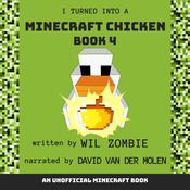 I Turned Into a Minecraft Chicken 4 by  Wil Zombie audiobook