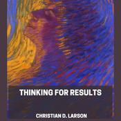 Thinking For Results by  Christian D. Larson audiobook