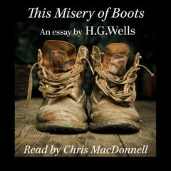 This Misery of Boots by H. G. Wells audiobook
