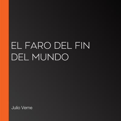 El faro del fin del mundo by Julio Verne audiobook