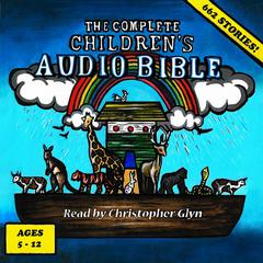 The Complete Children's Audio Bible by Christopher Glyn audiobook