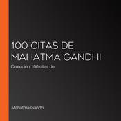 100 citas de Mahatma Gandhi by  Mahatma Gandhi audiobook