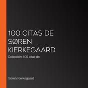 100 citas de Søren Kierkegaard by  Søren Kierkegaard audiobook
