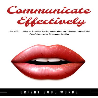Communicate Effectively by Bright Soul Words audiobook