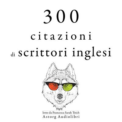 300 citazioni di scrittori inglesi by Multiple Authors audiobook