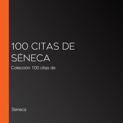 100 citas de Séneca by Seneca audiobook