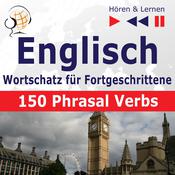 Englisch Wortschatz für Fortgeschrittene – Hören & Lernen: English Vocabulary Master – 150 Phrasal Verbs (auf Niveau B2-C1) by  Joanna Bruska audiobook