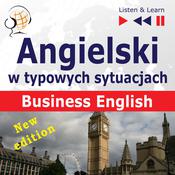 Angielski w typowych sytuacjach: Business English – New Edition (16 tematów na poziomie B2 – Listen & Learn) by  Anna Kicińska audiobook