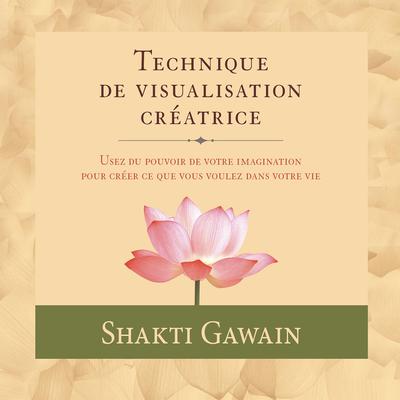 Technique de visualisation créatrice by Shakti Gawain audiobook