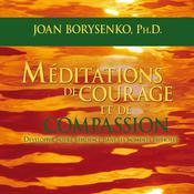 Méditations de courage et de compassion : Développer notre résilience dans les moments difficiles by  Joan Borysenko PhD audiobook