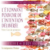 L'étonnant pouvoir de l'intention délibérée : Vivre l'art de permettre, L' by  Esther Hicks audiobook