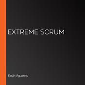 Extreme Scrum by  Kevin Aguanno audiobook