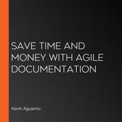 Save Time and Money with Agile Documentation by  Kevin Aguanno audiobook