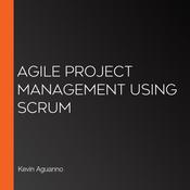 Agile Project Management Using Scrum by  Kevin Aguanno audiobook