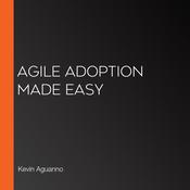 Agile Adoption Made Easy by  Kevin Aguanno audiobook
