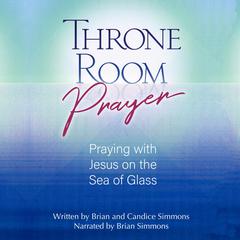 Throne Room Prayer by Brian Simmons audiobook