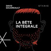 La bête intégrale, La by  David Goudreault audiobook