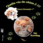 Quelle vie de chien 2 Gucci Givenchy 1er by  Jay Rowling audiobook